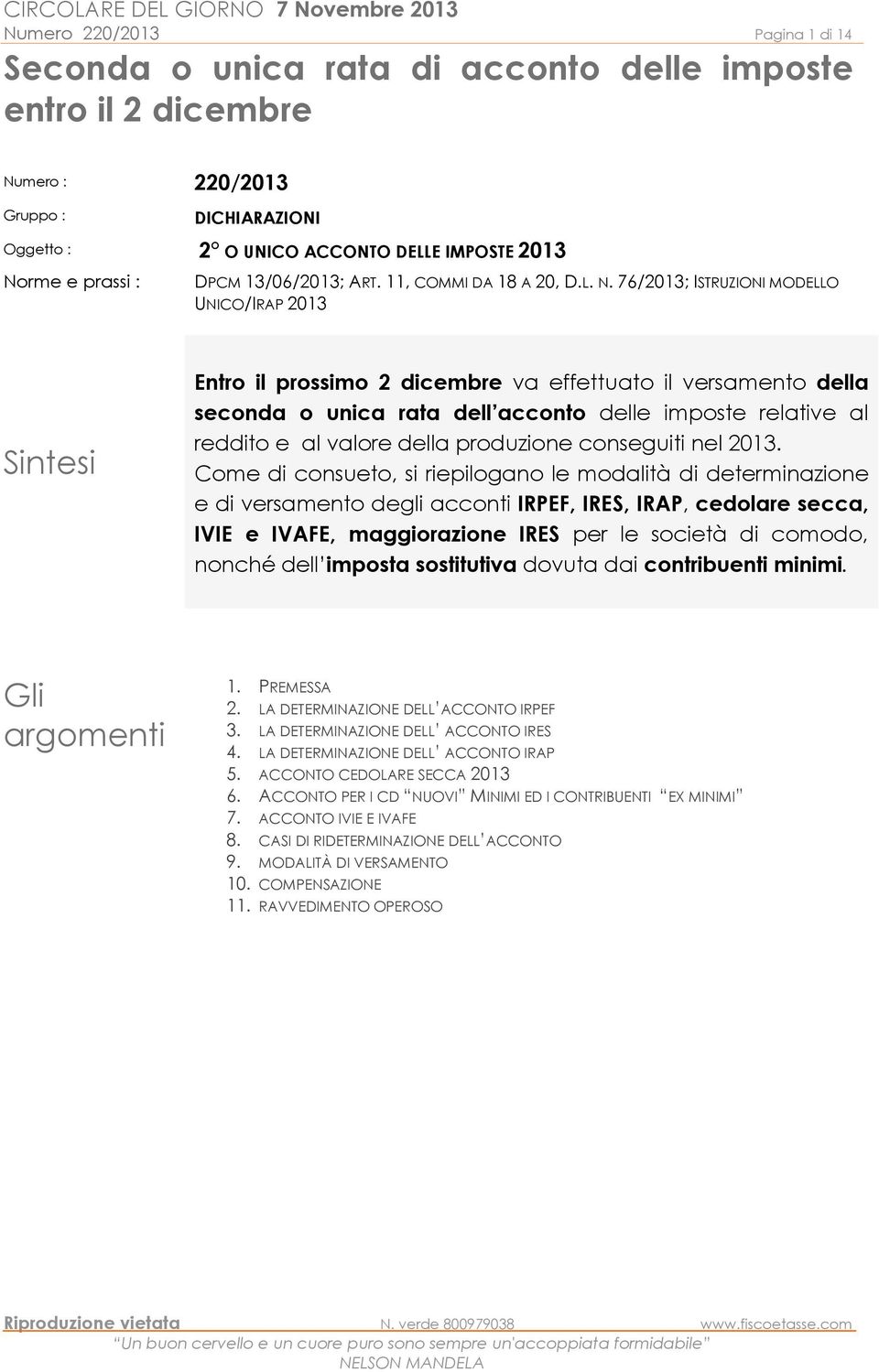 76/2013; ISTRUZIONI MODELLO UNICO/IRAP 2013 Sintesi Entro il prossimo 2 dicembre va effettuato il versamento della seconda o unica rata dell acconto delle imposte relative al reddito e al valore