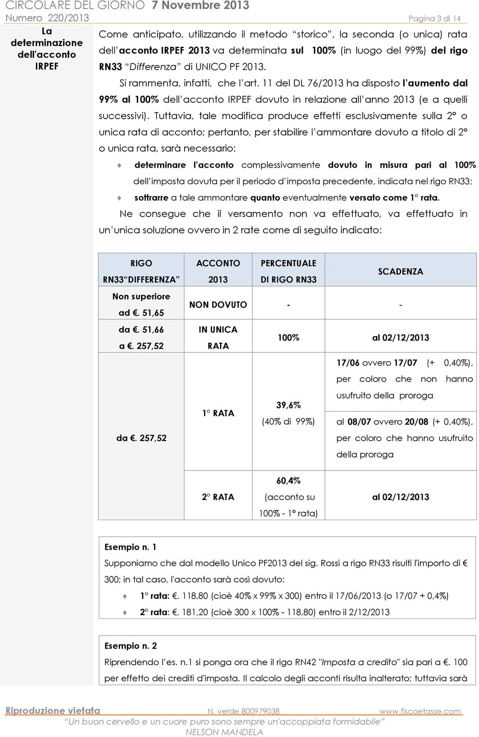 11 del DL 76/2013 ha disposto l aumento dal 99% al 100% dell acconto IRPEF dovuto in relazione all anno 2013 (e a quelli successivi).