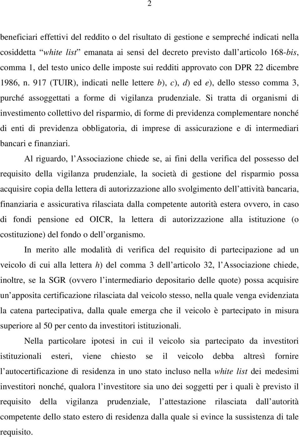 Si tratta di organismi di investimento collettivo del risparmio, di forme di previdenza complementare nonché di enti di previdenza obbligatoria, di imprese di assicurazione e di intermediari bancari