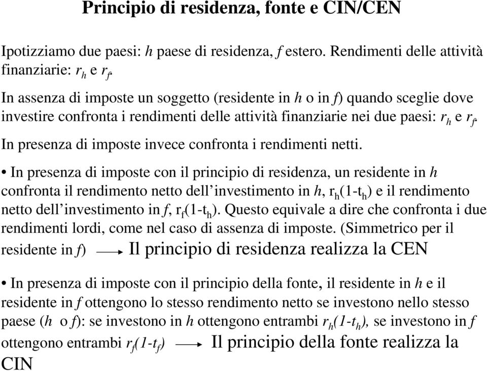 In presenza di imposte invece confronta i rendimenti netti.