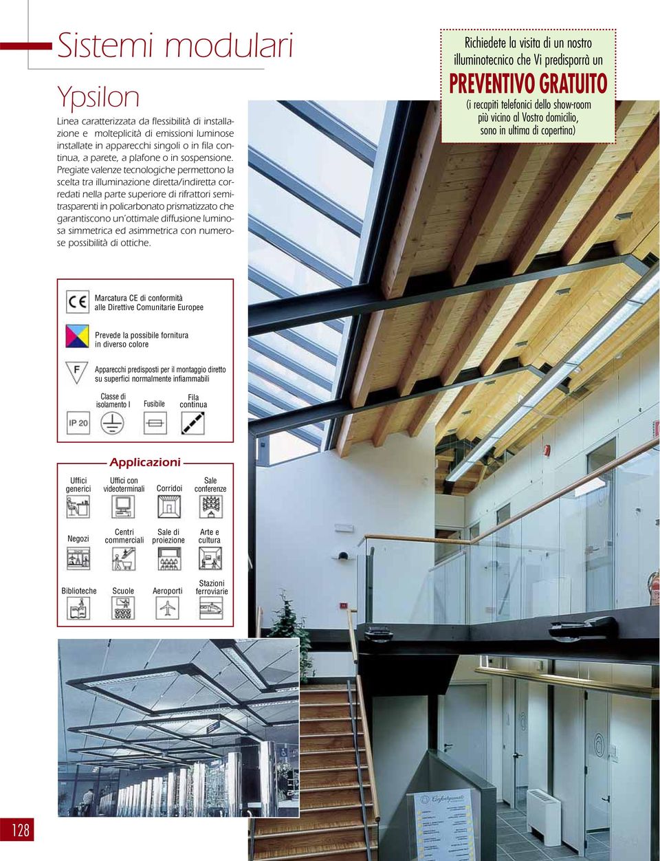 Pregiate valenze tecnologiche permettono la scelta tra illuminazione diretta/indiretta corredati nella parte superiore di rifrattori semitrasparenti in policarbonato prismatizzato che garantiscono un