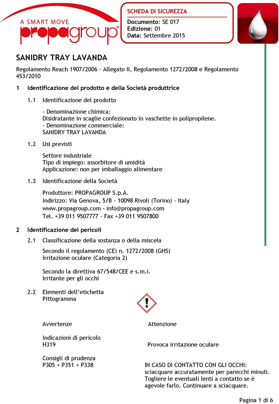 2 Usi previsti Settore industriale Tipo di impiego: assorbitore di umidità Applicazione: non per imballaggio alimentare 1.3 Identificazione della Società Produttore: PROPAGROUP S.p.A. Indirizzo: Via Genova, 5/B - 10098 Rivoli (Torino) - Italy www.