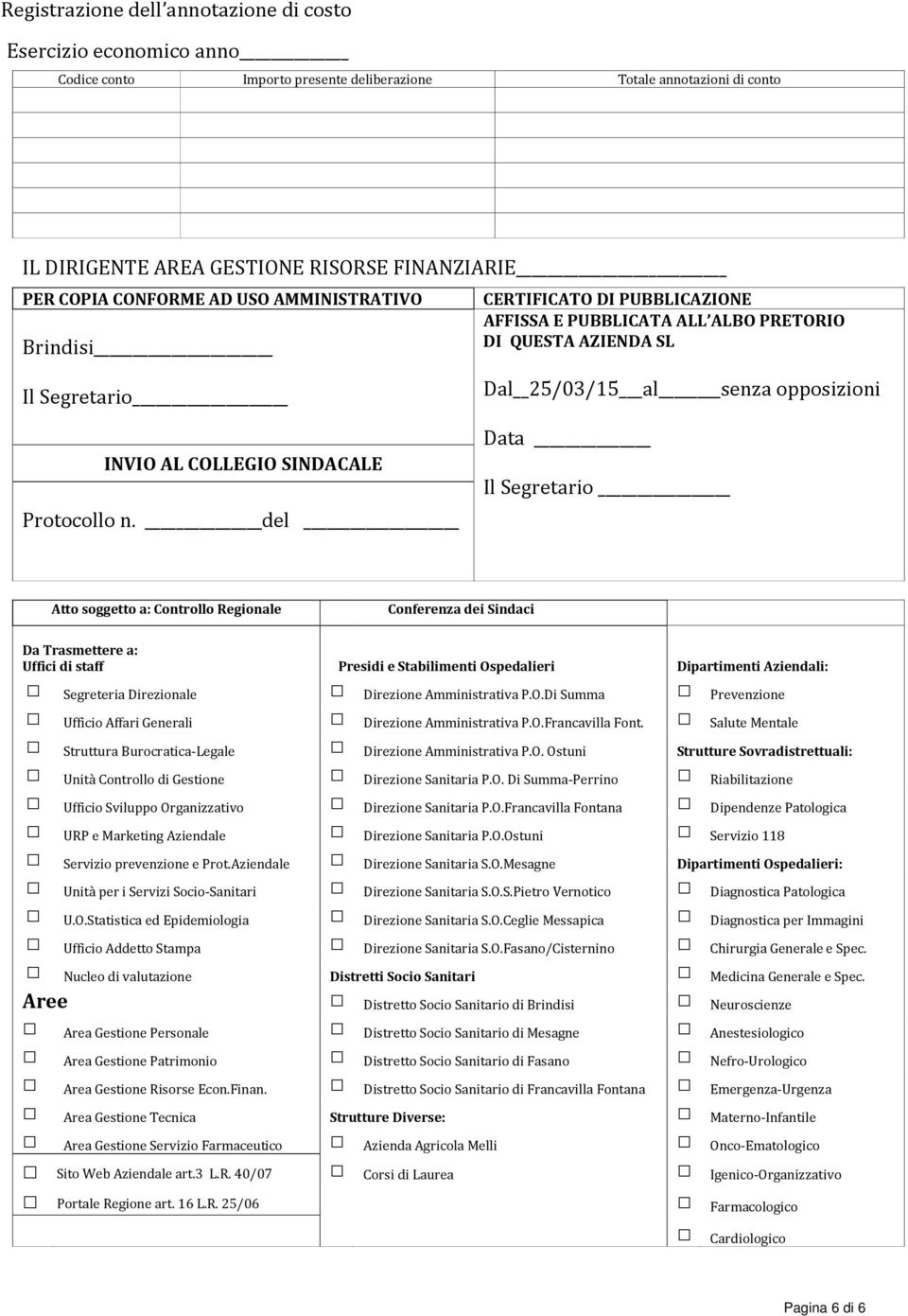 del Dal 25/03/15 al senza opposizioni Data Il Segretario Atto soggetto a: Controllo Regionale Conferenza dei Sindaci Da Trasmettere a: Uffici di staff Presidi e Stabilimenti Ospedalieri Dipartimenti