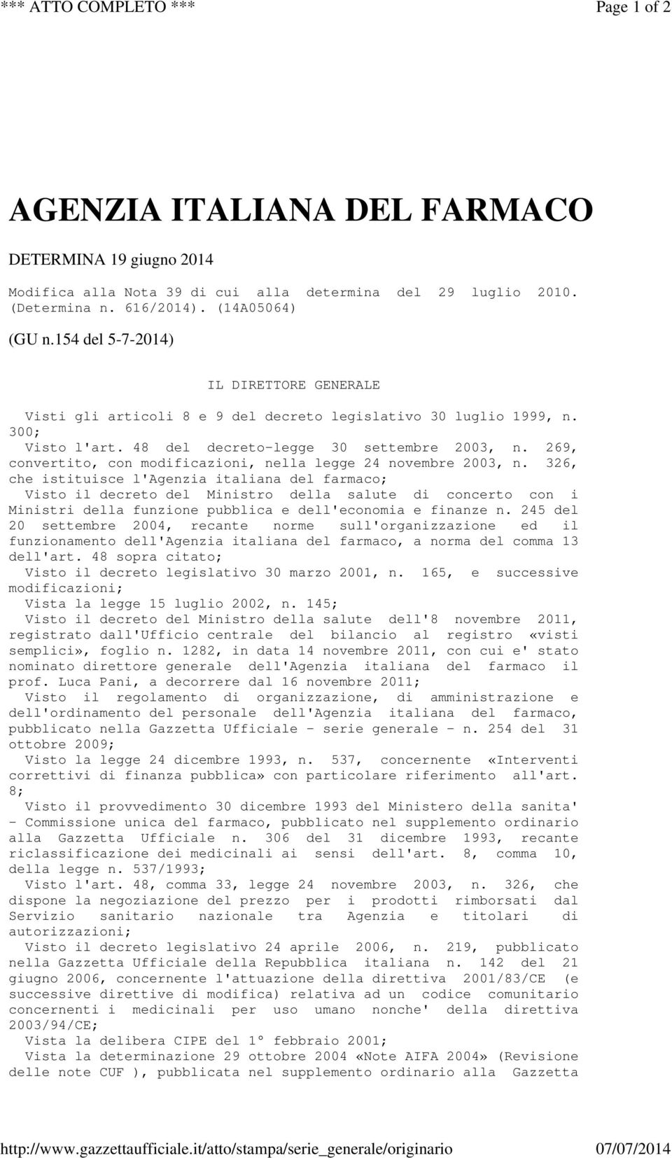 616/2014). (14A05064) (GU n.154 del 5-7-2014) IL DIRETTORE GENERALE Visti gli articoli 8 e 9 del decreto legislativo 30 luglio 1999, n. 300; Visto l'art. 48 del decreto-legge 30 settembre 2003, n.