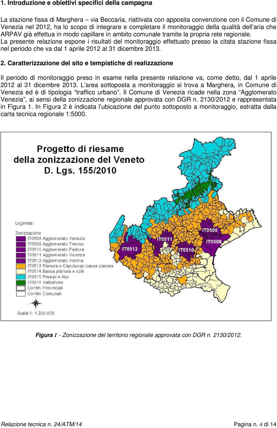 La presente relazione espone i risultati del monitoraggio effettuato presso la citata stazione fissa nel periodo che va dal 1 aprile 20