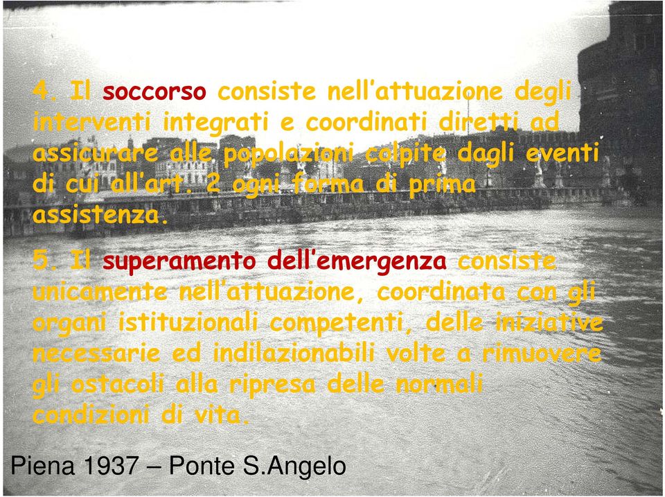 Il superamento dell emergenza consiste unicamente nell attuazione, coordinata con gli organi istituzionali