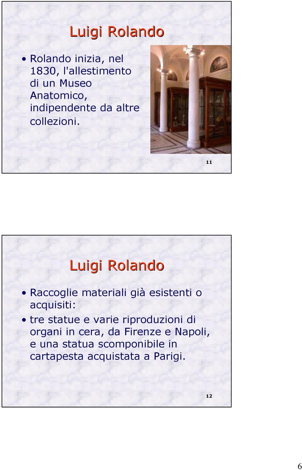 11 Luigi Rolando Raccoglie materiali già esistenti o acquisiti: tre statue e