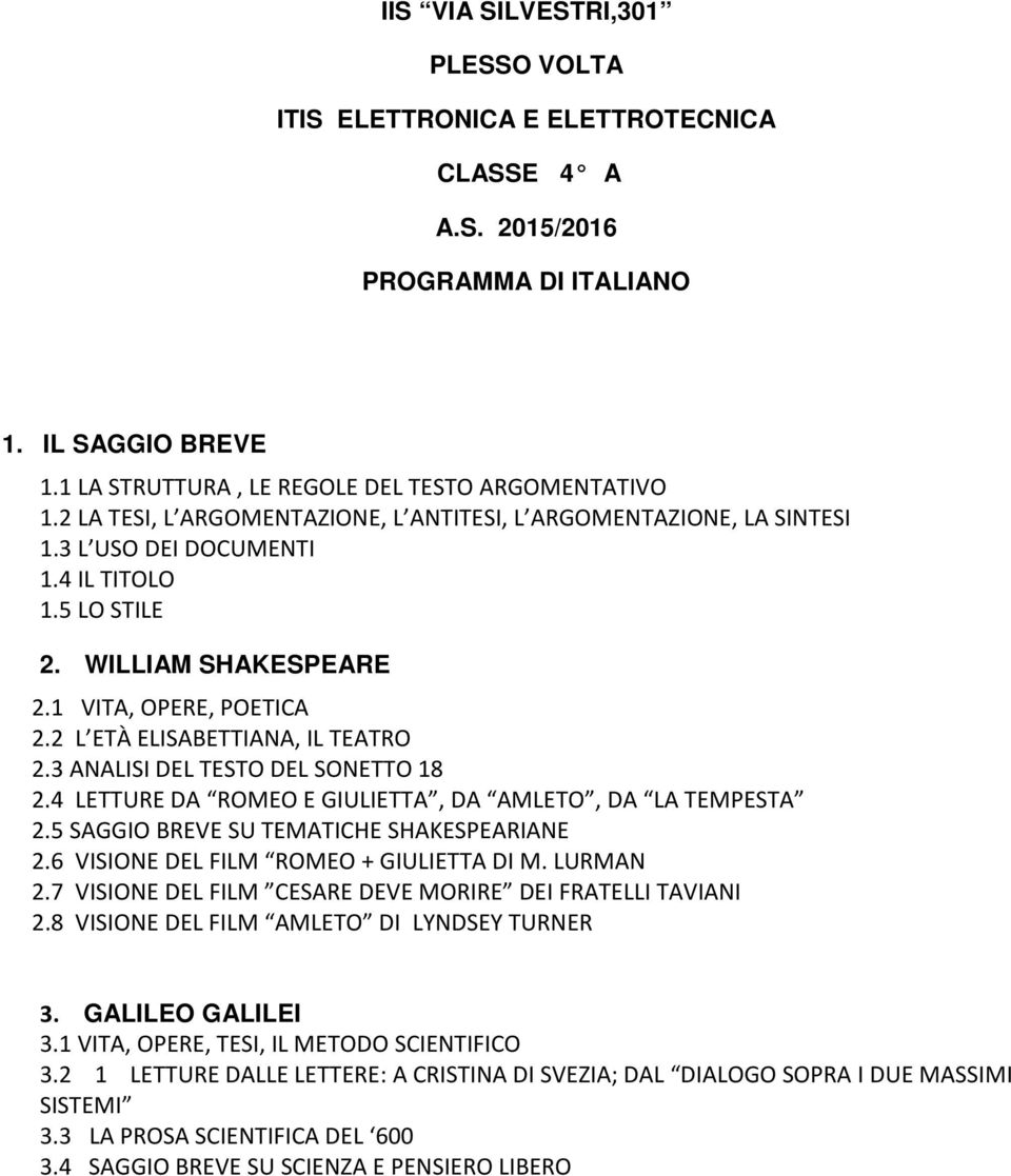 2 L ETÀ ELISABETTIANA, IL TEATRO 2.3 ANALISI DEL TESTO DEL SONETTO 18 2.4 LETTURE DA ROMEO E GIULIETTA, DA AMLETO, DA LA TEMPESTA 2.5 SAGGIO BREVE SU TEMATICHE SHAKESPEARIANE 2.