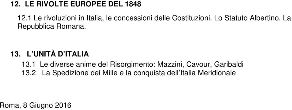 Lo Statuto Albertino. La Repubblica Romana. 13. L UNITÀ D ITALIA 13.