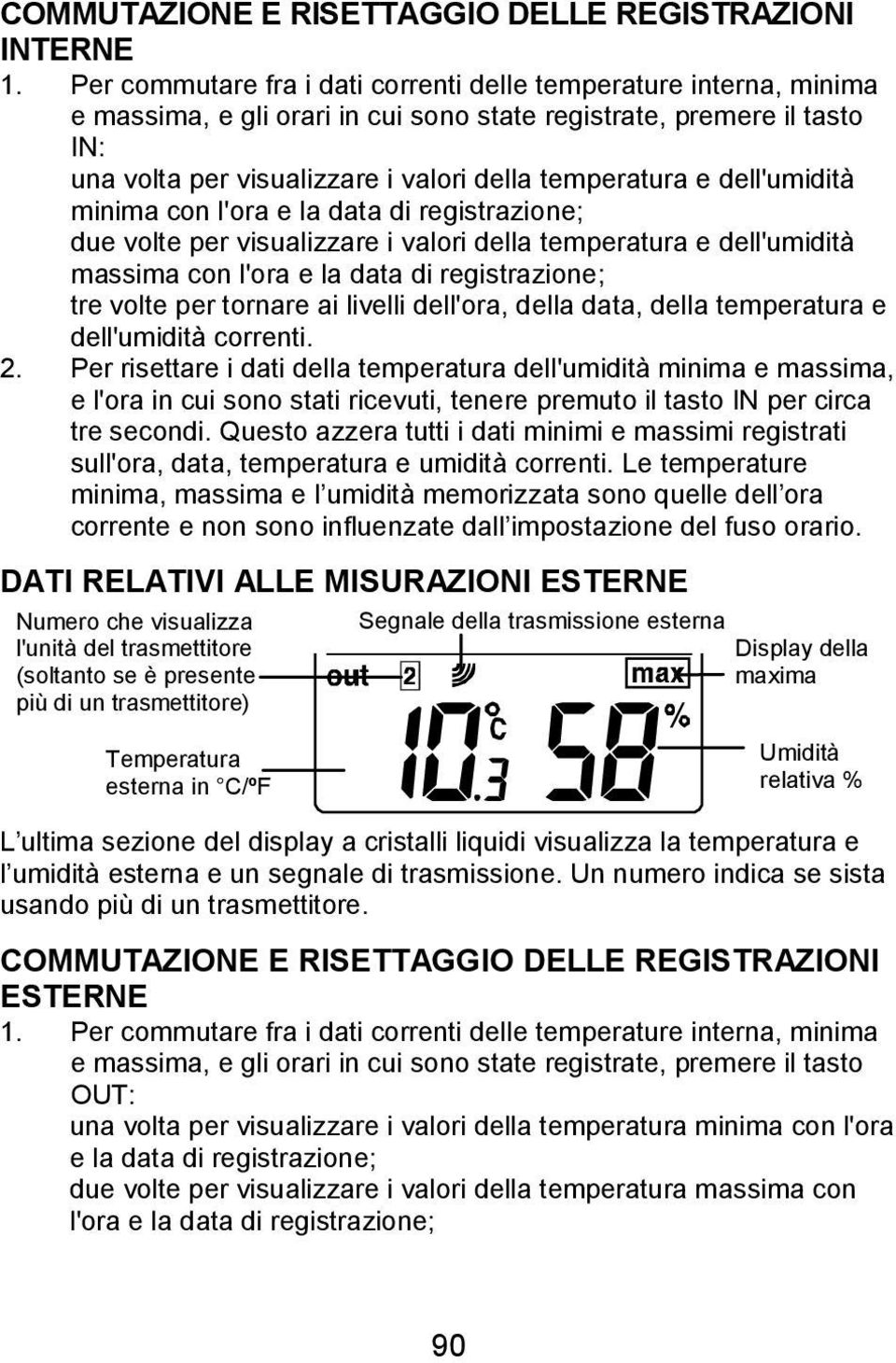 dell'umidità minima con l'ora e la data di registrazione; due volte per visualizzare i valori della temperatura e dell'umidità massima con l'ora e la data di registrazione; tre volte per tornare ai