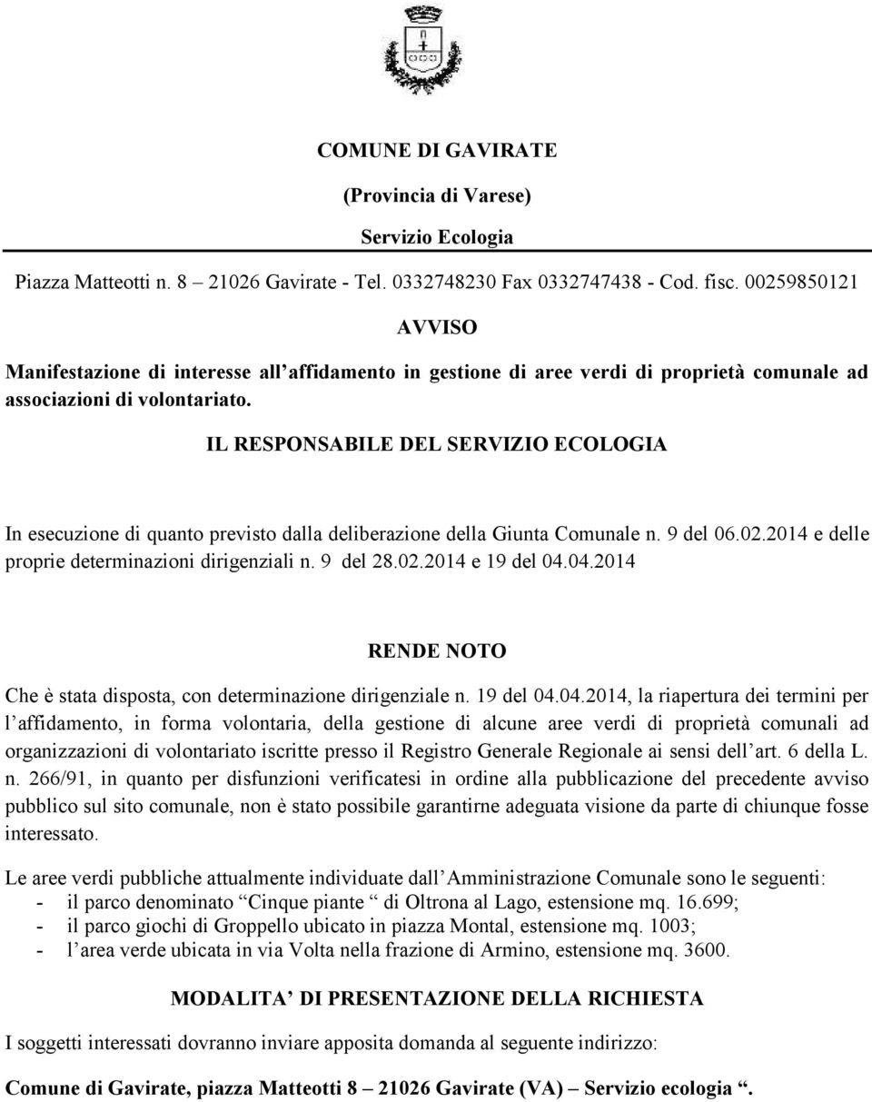 IL RESPONSABILE DEL SERVIZIO ECOLOGIA In esecuzione di quanto previsto dalla deliberazione della Giunta Comunale n. 9 del 06.02.2014 e delle proprie determinazioni dirigenziali n. 9 del 28.02.2014 e 19 del 04.