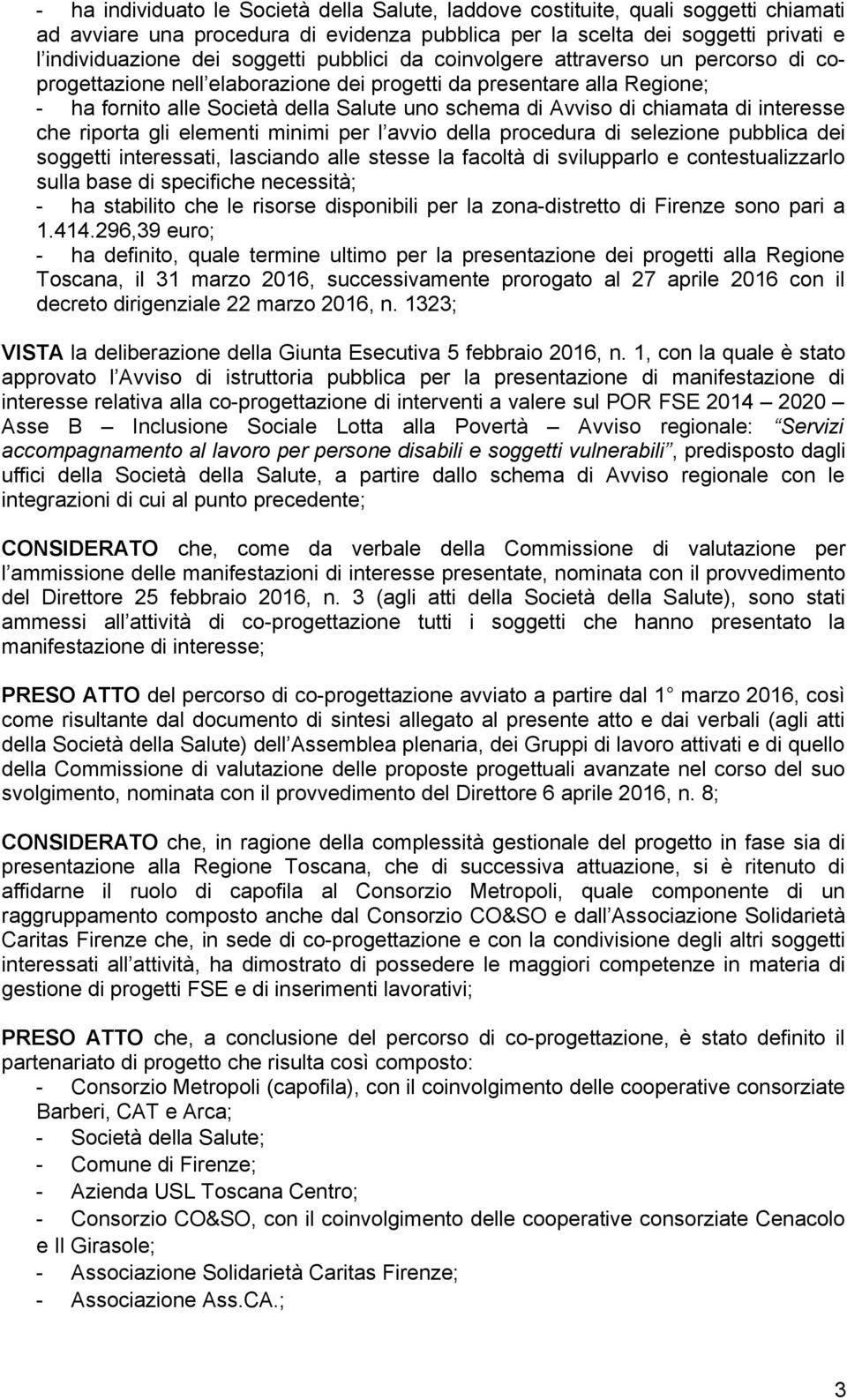 interesse che riporta gli elementi minimi per l avvio della procedura di selezione pubblica dei soggetti interessati, lasciando alle stesse la facoltà di svilupparlo e contestualizzarlo sulla base di