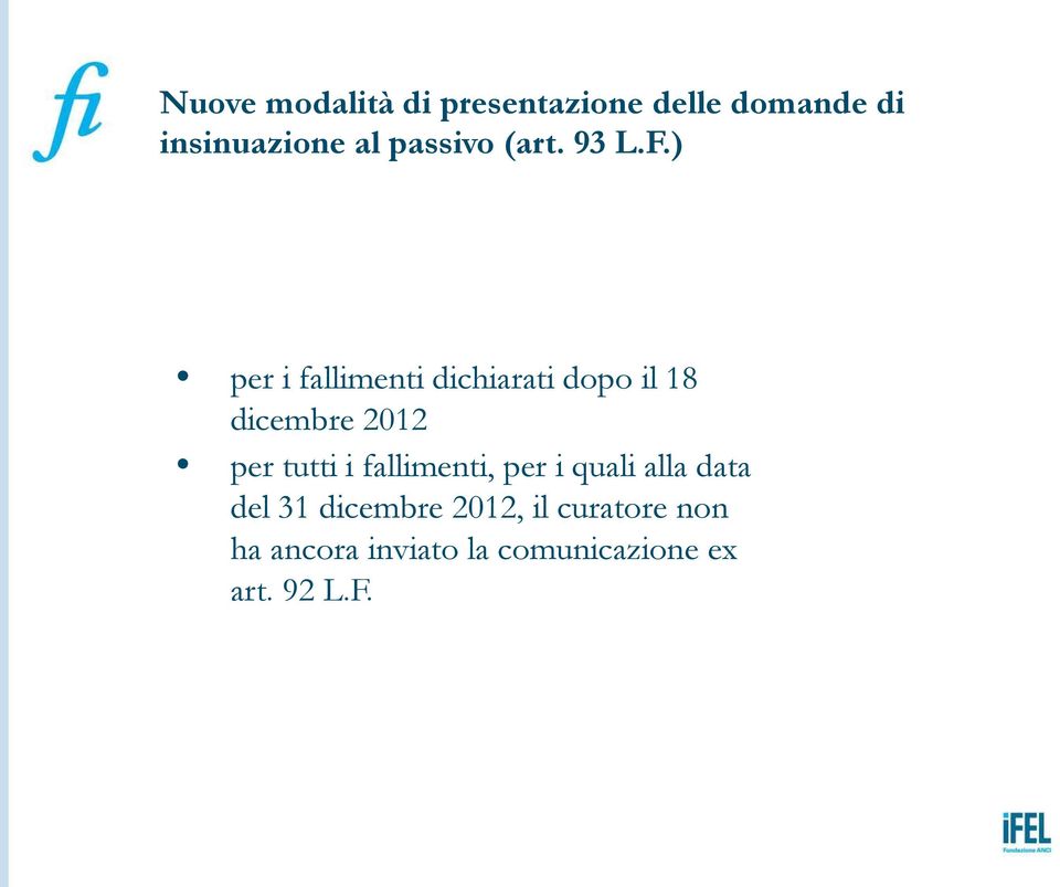 ) per i fallimenti dichiarati dopo il 18 dicembre 2012 per tutti i