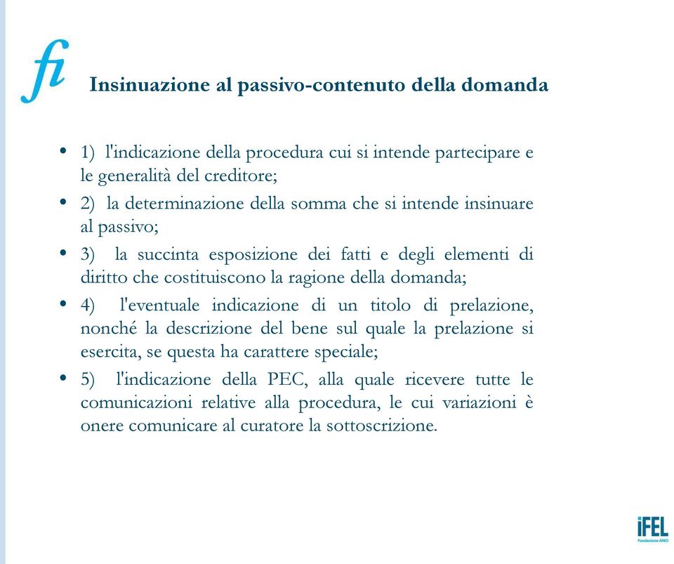 4) l'eventuale indicazione di un titolo di prelazione, nonché la descrizione del bene sul quale la prelazione si esercita, se questa ha carattere speciale; 5)