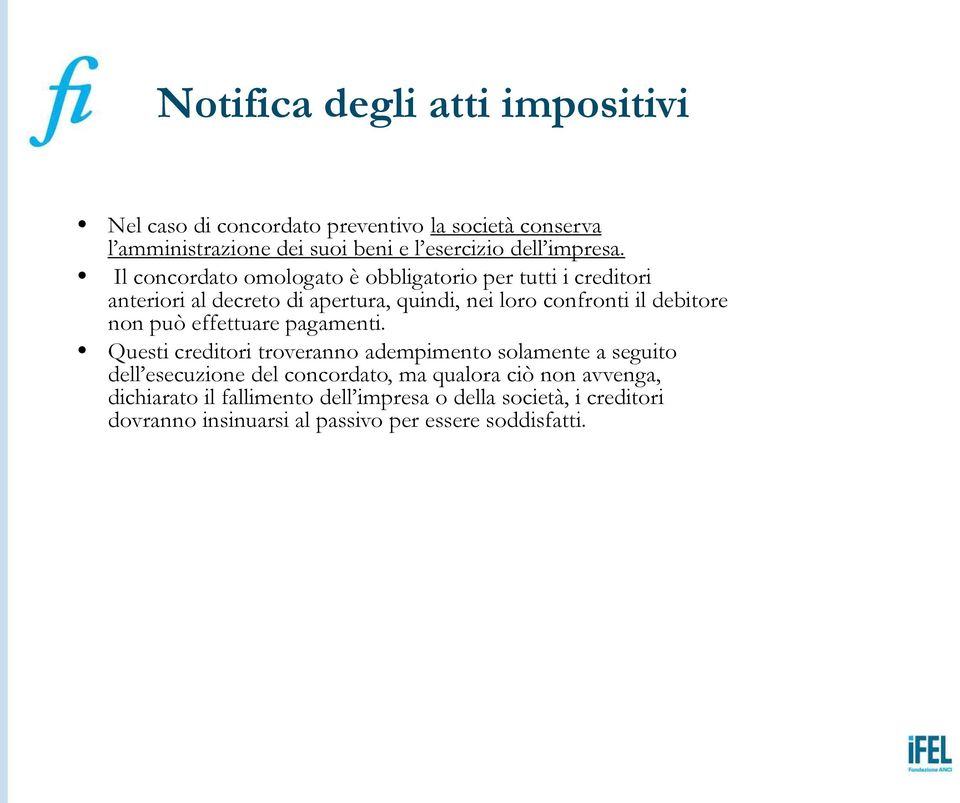 Il concordato omologato è obbligatorio per tutti i creditori anteriori al decreto di apertura, quindi, nei loro confronti il debitore non