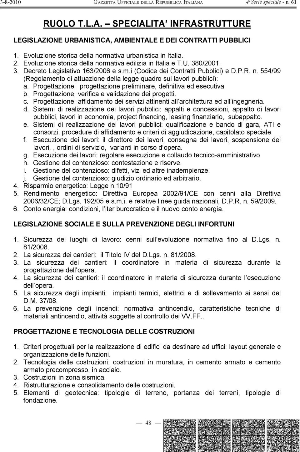 Progettazione: progettazione preliminare, definitiva ed esecutiva. b. Progettazione: verifica e validazione dei progetti. c.