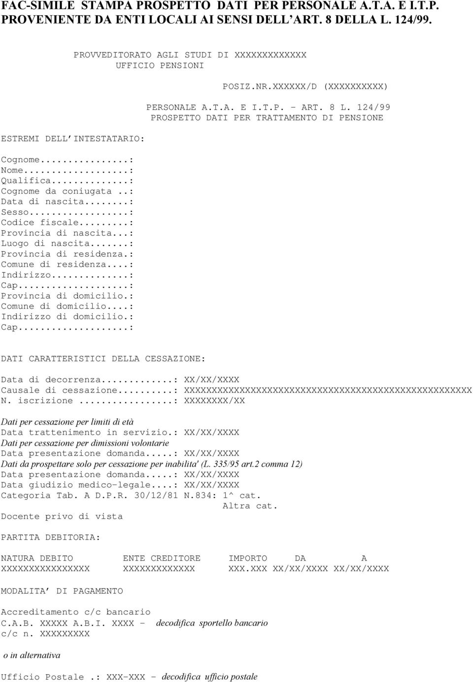 ..: Provincia di domicilio.: Comune di domicilio...: Indirizzo di domicilio.: Cap...: PROVVEDITORATO AGLI STUDI DI XXXXXXXXXXXXX UFFICIO PENSIONI POSIZ.NR.XXXXXX/D (XXXXXXXXXX) PERSONALE A.T.A. E I.T.P. ART.