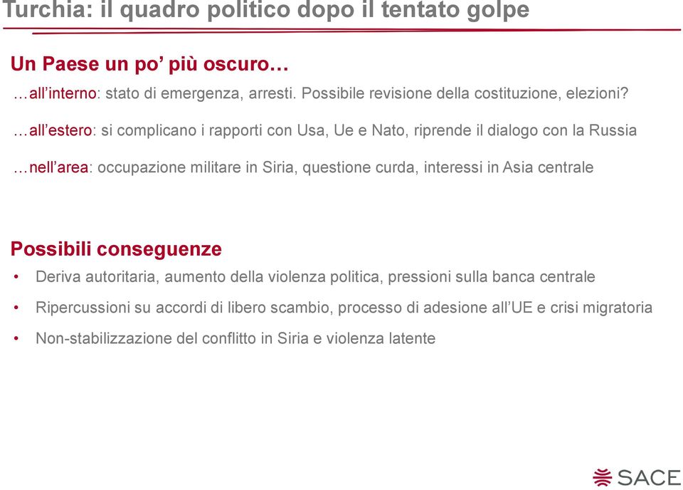 all estero: si complicano i rapporti con Usa, Ue e Nato, riprende il dialogo con la Russia nell area: occupazione militare in Siria, questione curda,