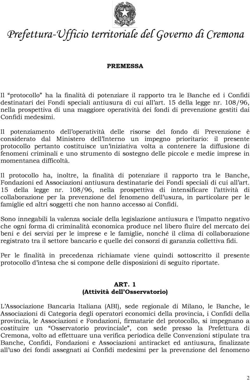 Il potenziamento dell operatività delle risorse del fondo di Prevenzione è considerato dal Ministero dell Interno un impegno prioritario: il presente protocollo pertanto costituisce un iniziativa