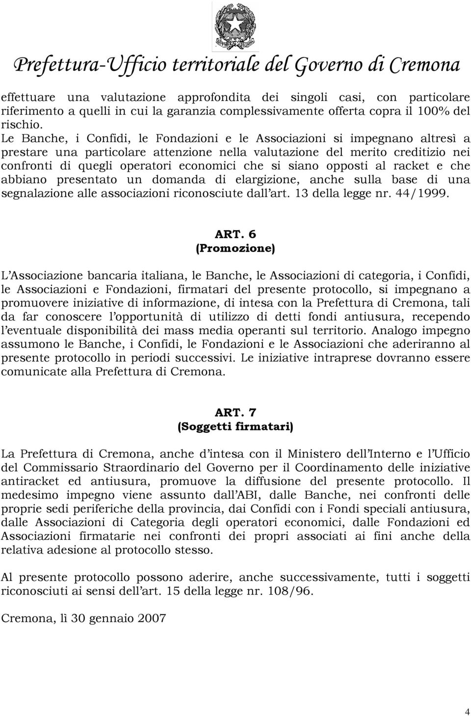 che si siano opposti al racket e che abbiano presentato un domanda di elargizione, anche sulla base di una segnalazione alle associazioni riconosciute dall art. 13 della legge nr. 44/1999. ART.