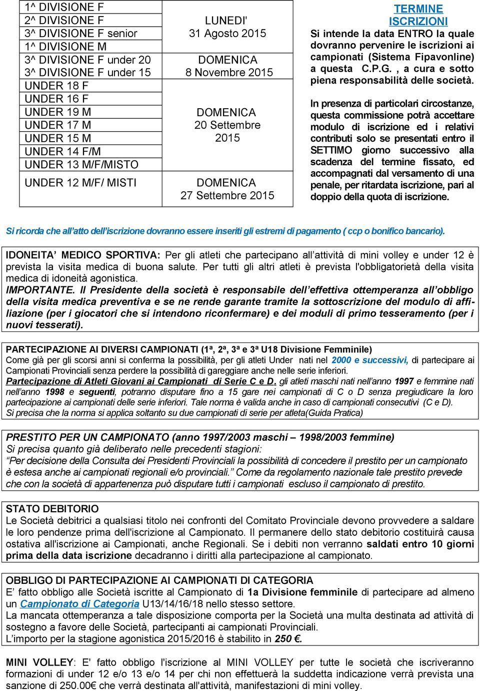 campionati (Sistema Fipavonline) a questa C.P.G., a cura e sotto piena responsabilità delle società.