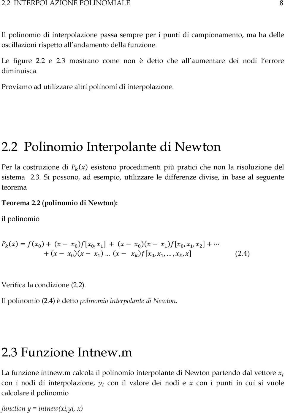 2 Polinomio Interpolante di Newton Per la costruzione di esistono procedimenti più pratici che non la risoluzione del sistema 2.3.