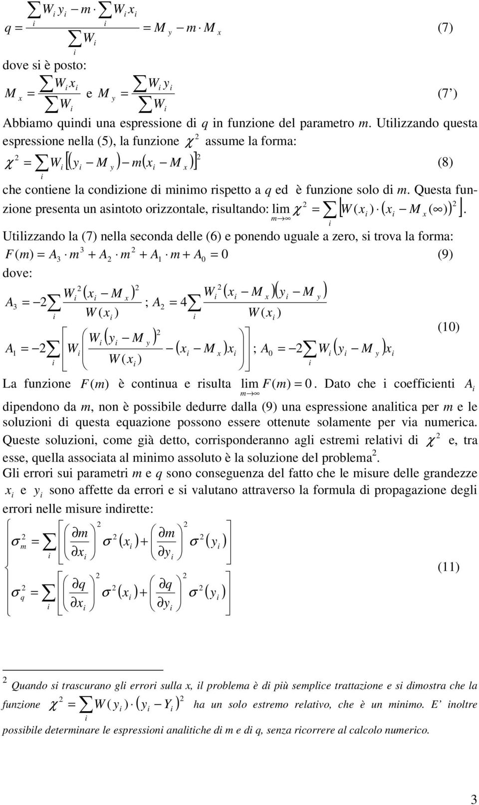 Utlzzando la 7 nella seconda delle 6 e ponendo uguale a zero, s trova la fora: 1 3 3 A A A A F 9 dove: A A A A ; 4 ; 1 3 1 La funzone F è contnua e rsulta l F.