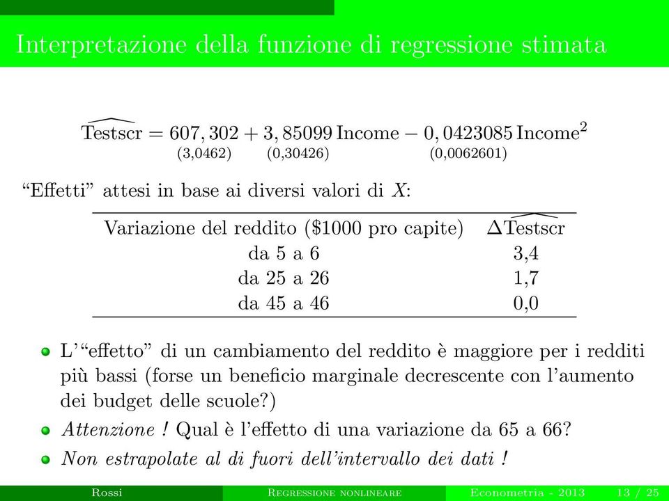 cambiamento del reddito è maggiore per i redditi più bassi (forse un beneficio marginale decrescente con l aumento dei budget delle scuole?) Attenzione!