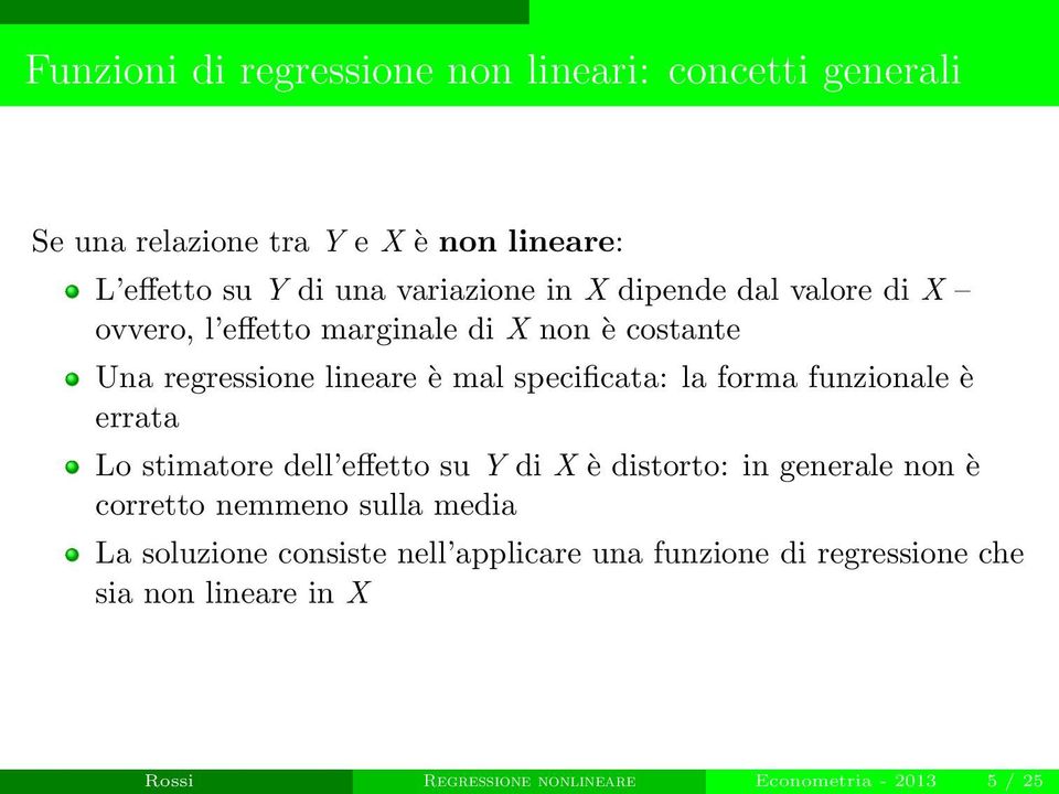 funzionale è errata Lo stimatore dell effetto su Y di X è distorto: in generale non è corretto nemmeno sulla media La soluzione