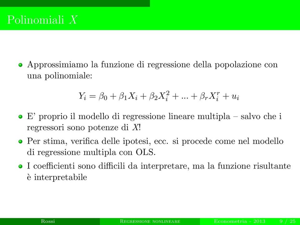 Per stima, verifica delle ipotesi, ecc. si procede come nel modello di regressione multipla con OLS.