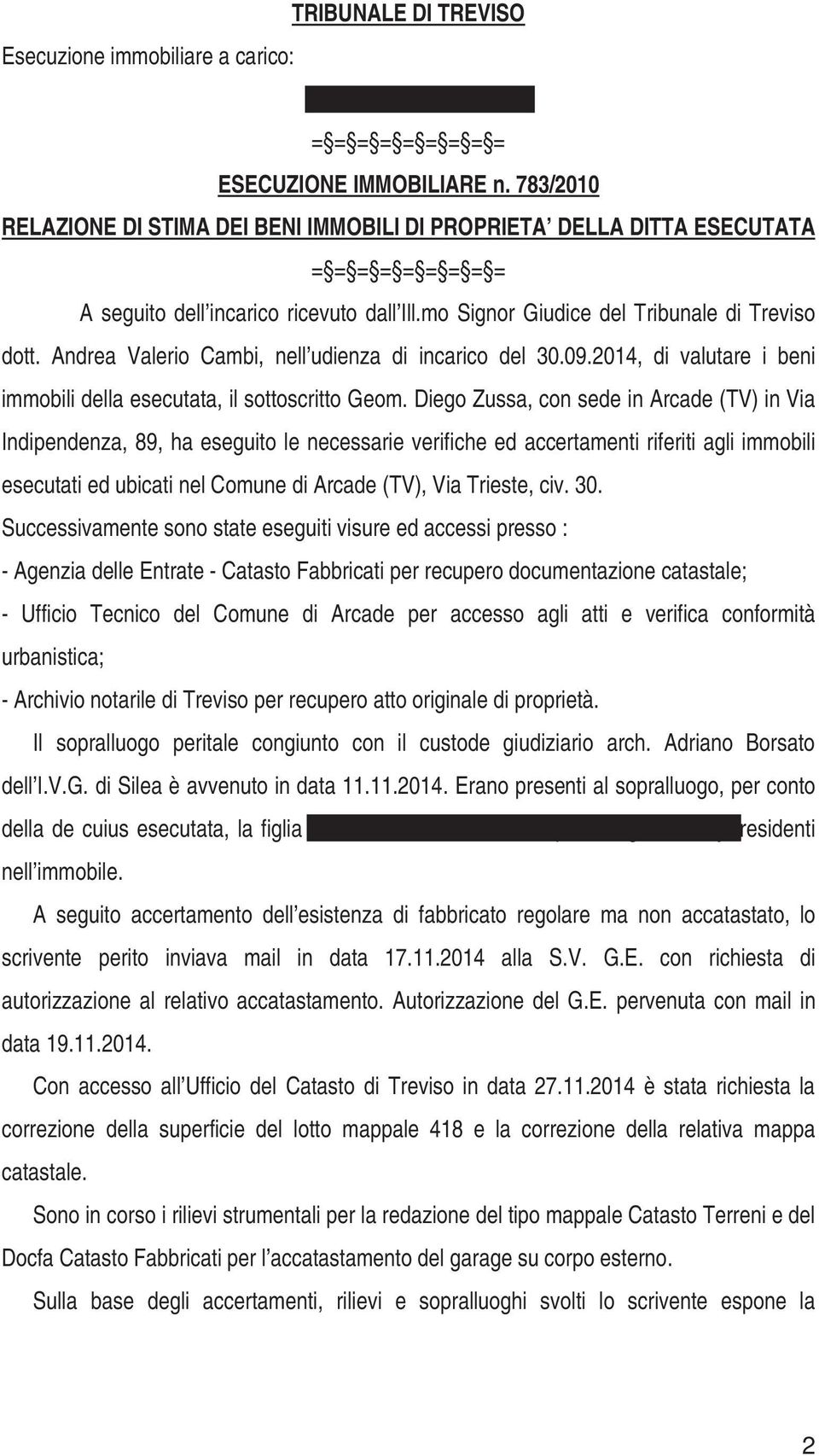 Andrea Valerio Cambi, nell udienza di incarico del 30.09.2014, di valutare i beni immobili della esecutata, il sottoscritto Geom.