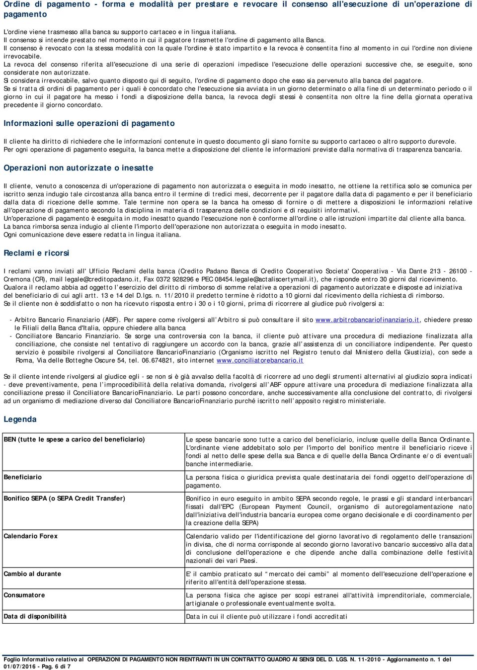 Il consenso è revocato con la stessa modalità con la quale l'ordine è stato impartito e la revoca è consentita fino al momento in cui l'ordine non diviene irrevocabile.