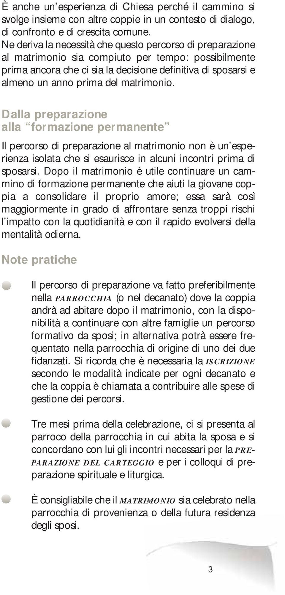 matrimonio. Dalla preparazione alla formazione permanente Il percorso di preparazione al matrimonio non è un esperienza isolata che si esaurisce in alcuni incontri prima di sposarsi.