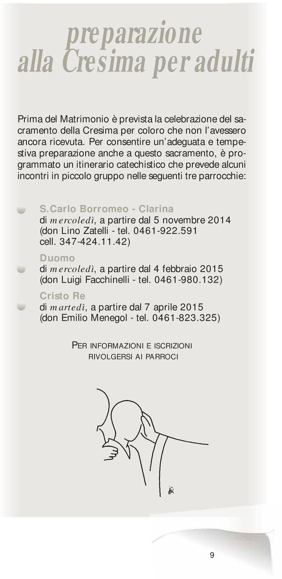 tre parrocchie: S.Carlo Borromeo - Clarina di mercoledì, a partire dal 5 novembre 2014 (don Lino Zatelli - tel. 0461-922.591 cell. 347-424.11.