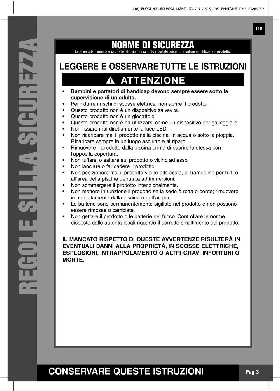 LEGGERE E OSSERVARE TUTTE LE ISTRUZIONI ATTENZIONE Bambini e portatori di handicap devono sempre essere sotto la supervisione di un adulto.