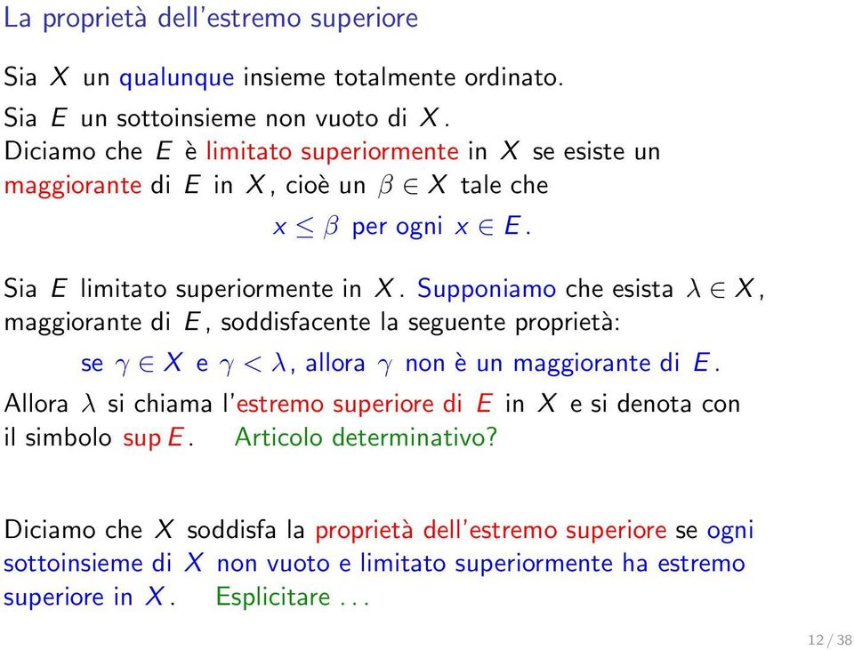 Supponiamo che esista λ X, maggiorante di E, soddisfacente la seguente proprietà: se γ X e γ < λ, allora γ non è un maggiorante di E.