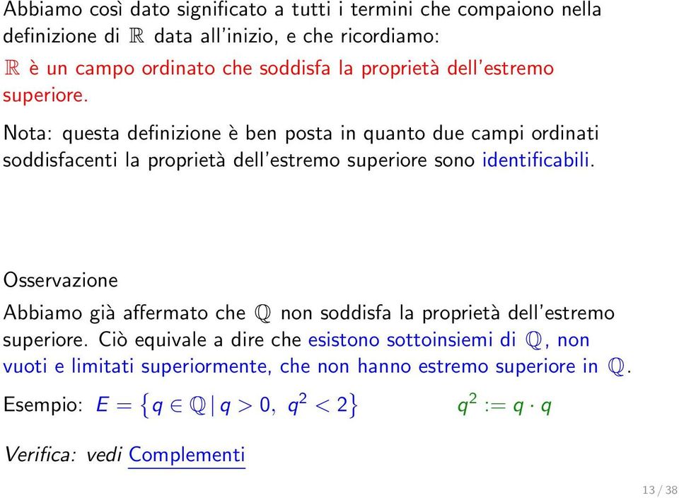 Nota: questa definizione è ben posta in quanto due campi ordinati soddisfacenti la proprietà dell estremo superiore sono identificabili.