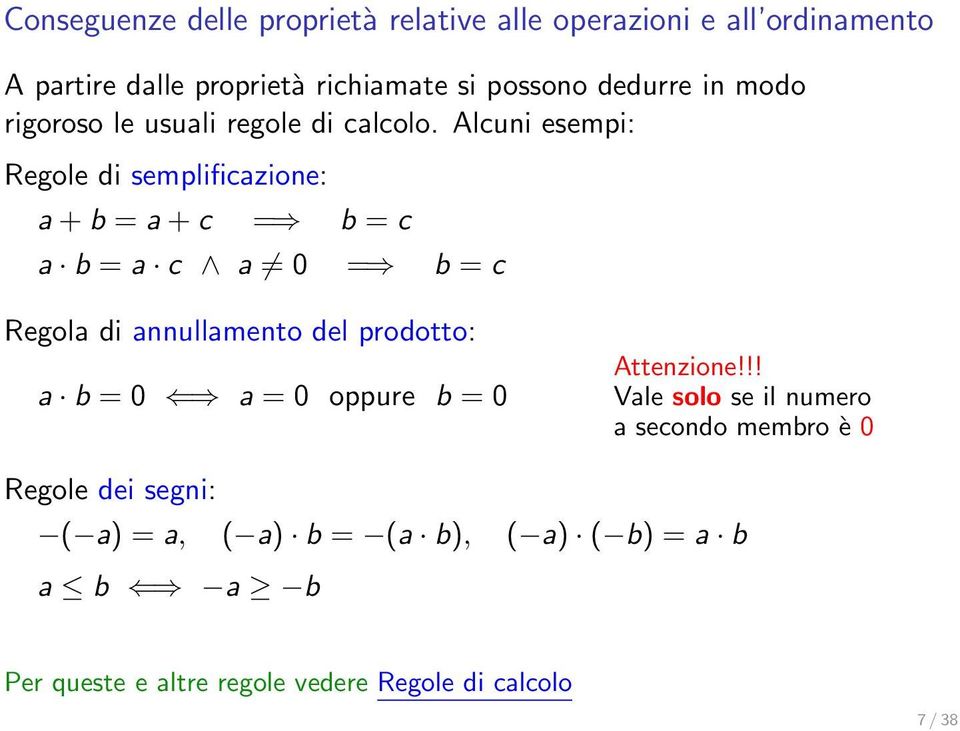 Alcuni esempi: Regole di semplificazione: a + b = a + c = b = c a b = a c a 0 = b = c Regola di annullamento del prodotto: a b