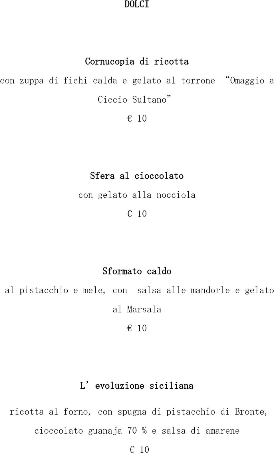 pistacchio e mele, con salsa alle mandorle e gelato al Marsala 10 L evoluzione siciliana