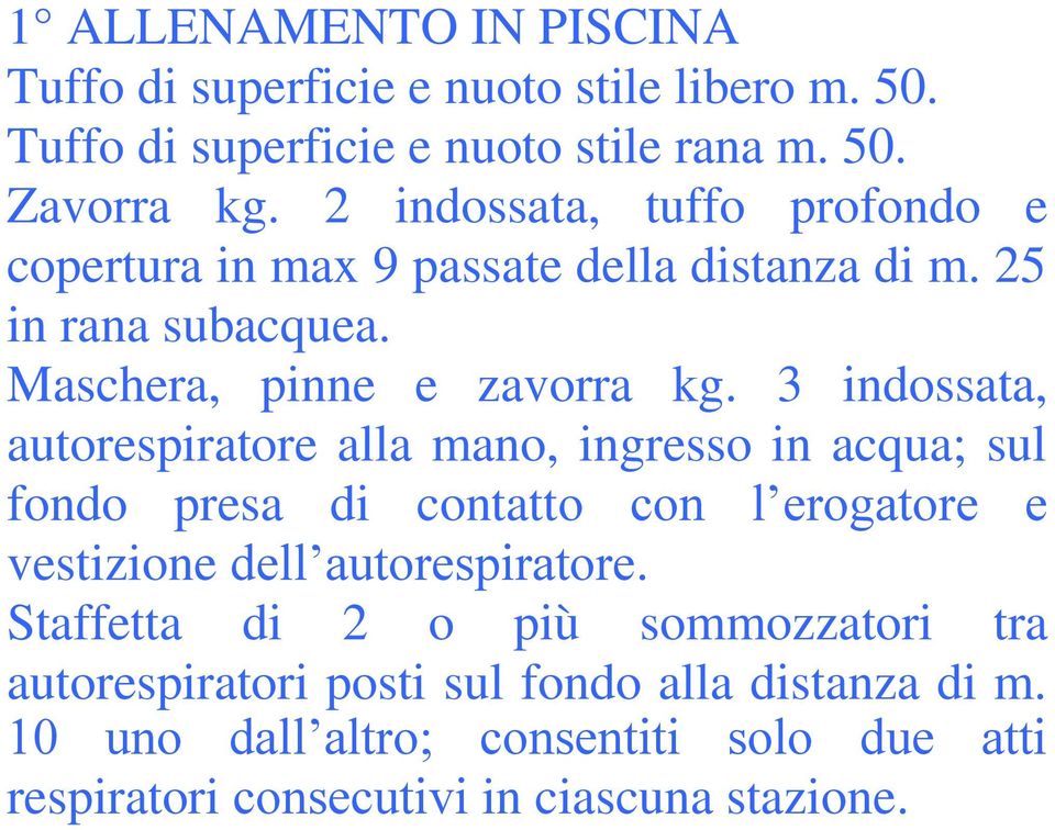 3 indossata, autorespiratore alla mano, ingresso in acqua; sul fondo presa di contatto con l erogatore e vestizione dell autorespiratore.