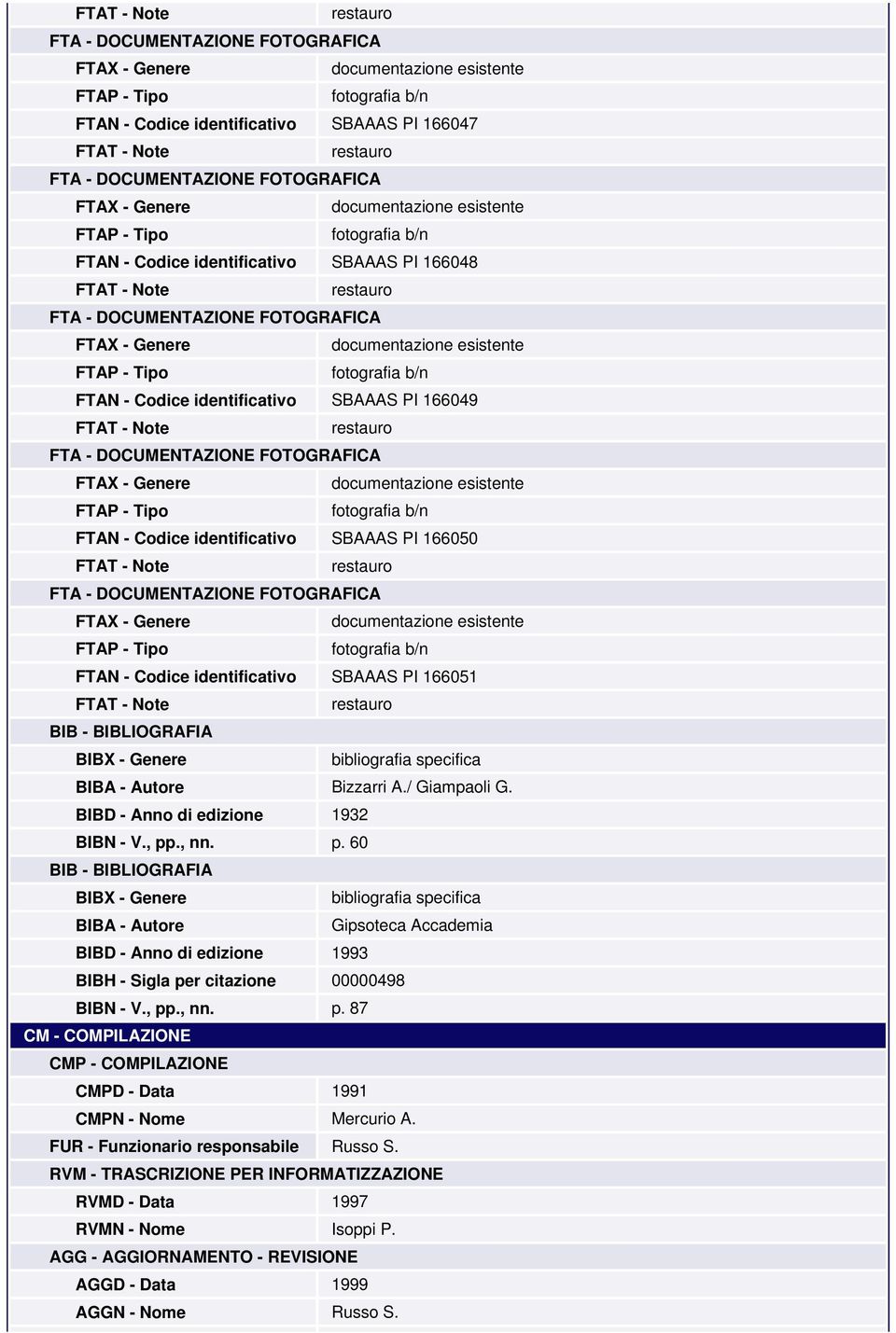 ., nn. p. 60 BIB - BIBLIOGRAFIA BIBX - Genere bibliografia specifica BIBA - Autore Gipsoteca Accademia BIBD - Anno di edizione 1993 BIBH - Sigla per citazione 00000498 BIBN - V., pp., nn. p. 87 CM - COMPILAZIONE CMP - COMPILAZIONE CMPD - Data 1991 CMPN - Nome Mercurio A.