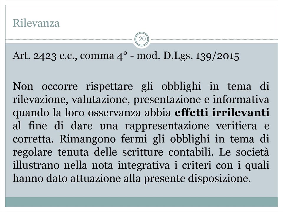 quando la loro osservanza abbia effetti irrilevanti al fine di dare una rappresentazione veritiera e corretta.