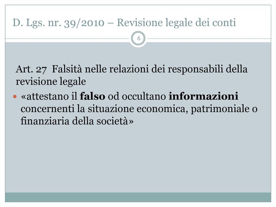 legale «attestano il falso od occultano informazioni