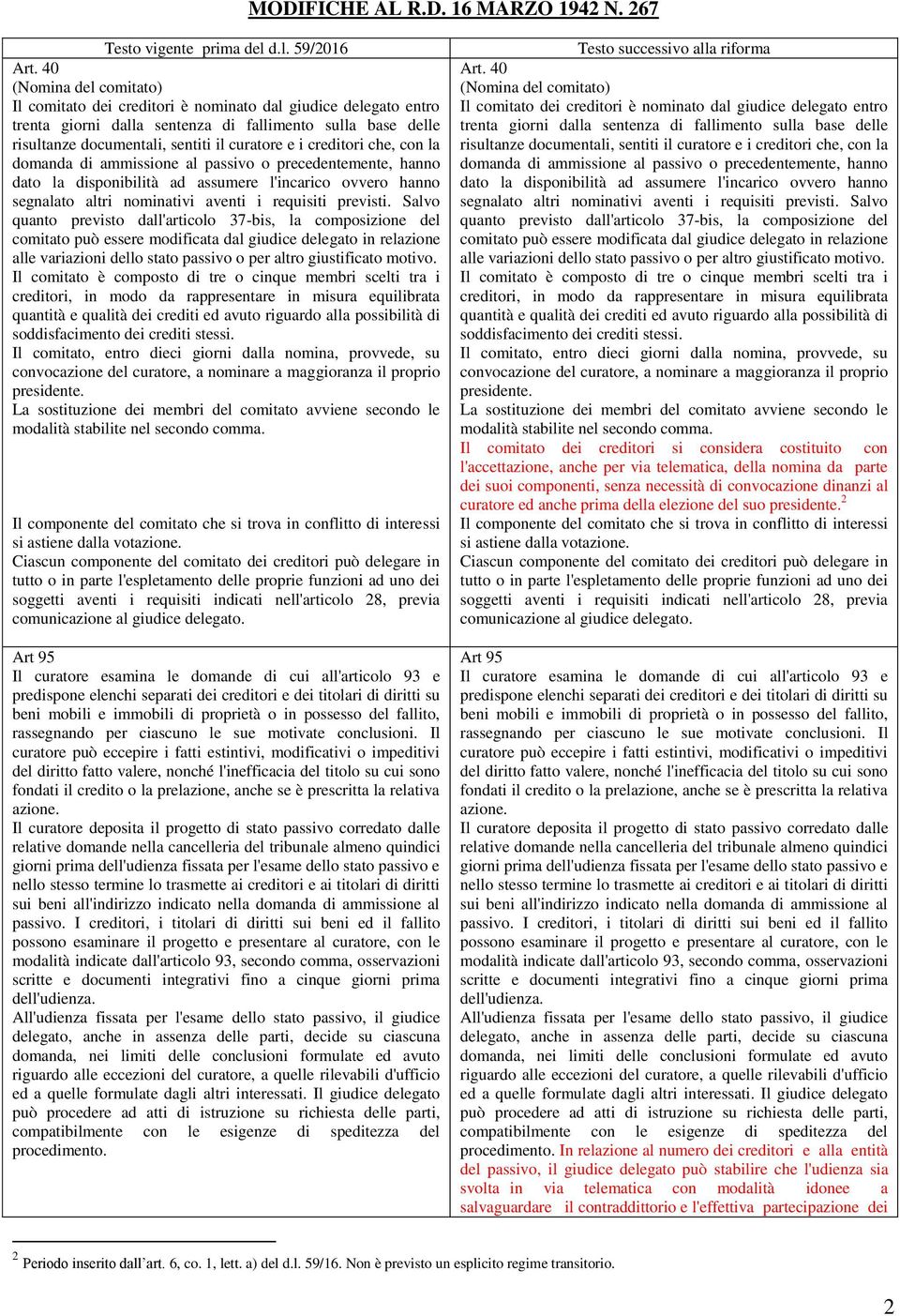 creditori che, con la domanda di ammissione al passivo o precedentemente, hanno dato la disponibilità ad assumere l'incarico ovvero hanno segnalato altri nominativi aventi i requisiti previsti.