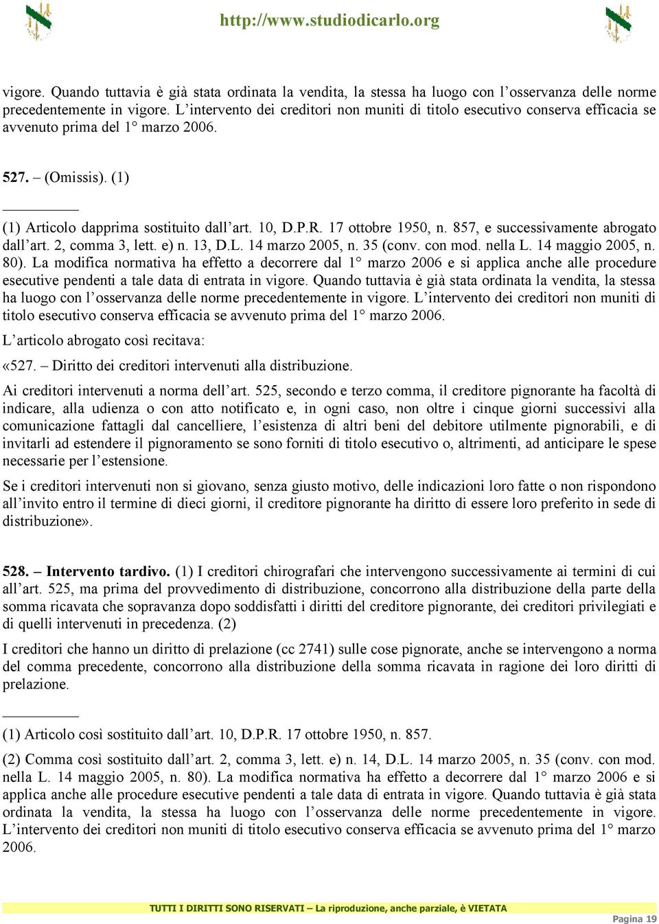 17 ottobre 1950, n. 857, e successivamente abrogato dall art. 2, comma 3, lett. e) n. 13, D.L. 14 marzo 2005, n. 35 (conv. con mod. nella L. 14 maggio 2005, n. 80).