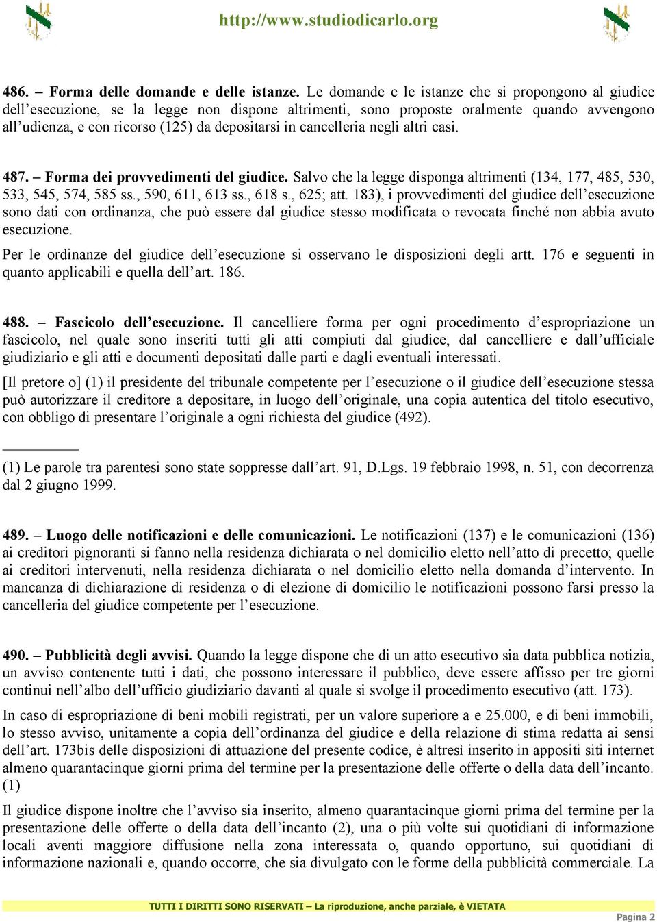 cancelleria negli altri casi. 487. Forma dei provvedimenti del giudice. Salvo che la legge disponga altrimenti (134, 177, 485, 530, 533, 545, 574, 585 ss., 590, 611, 613 ss., 618 s., 625; att.