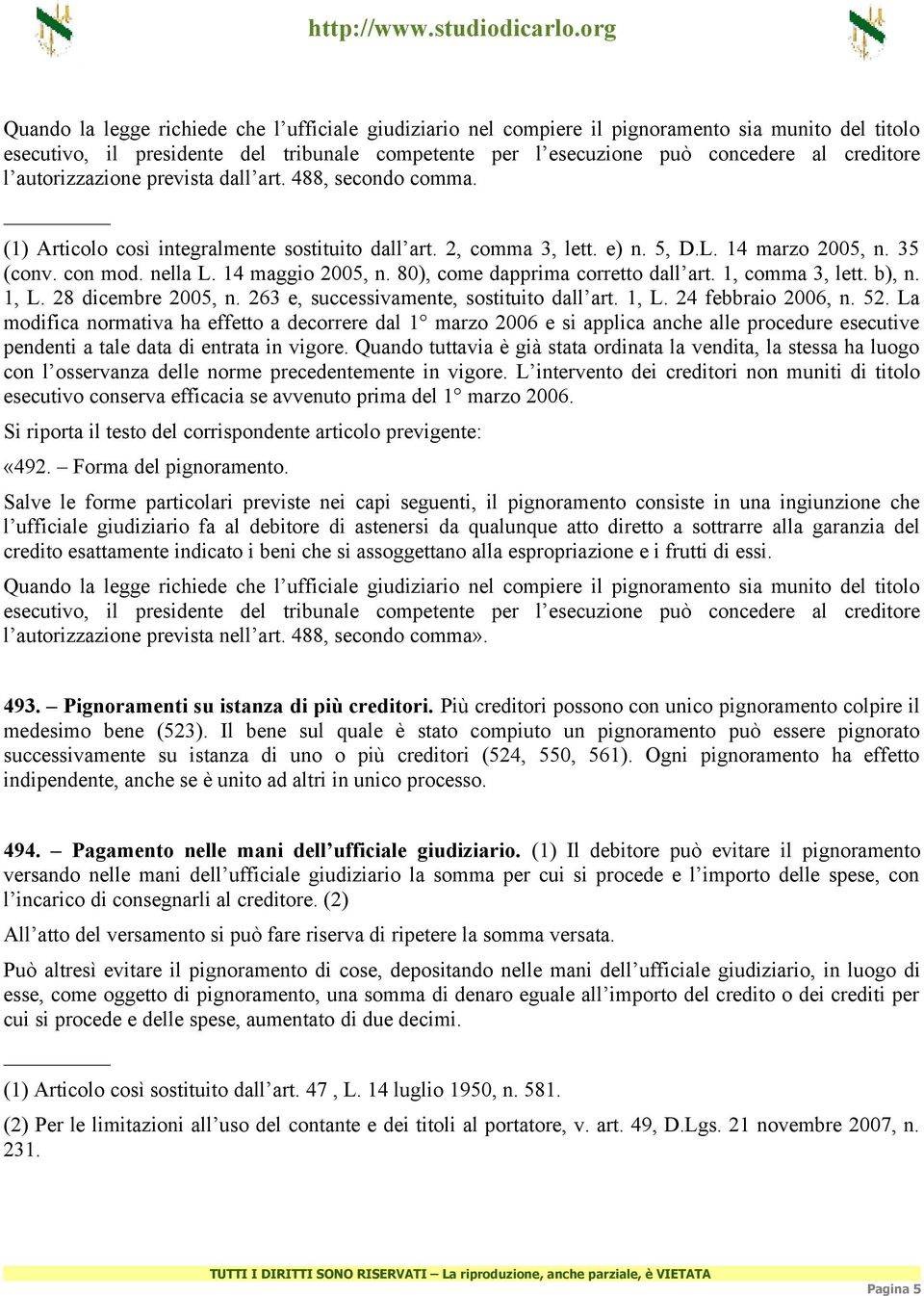 14 maggio 2005, n. 80), come dapprima corretto dall art. 1, comma 3, lett. b), n. 1, L. 28 dicembre 2005, n. 263 e, successivamente, sostituito dall art. 1, L. 24 febbraio 2006, n. 52.