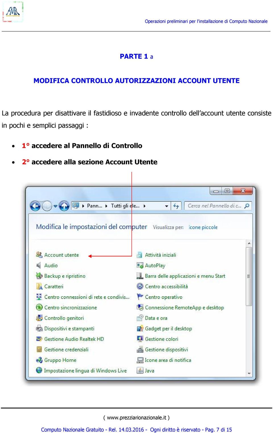 e semplici passaggi : 1 accedere al Pannello di Controllo 2 accedere alla sezione