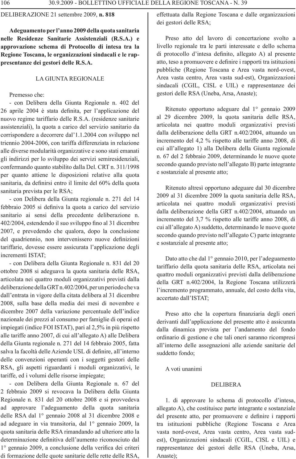 402 del 26 aprile 2004 è stata definita, per l applicazione del nuovo regime tariffario delle R.S.A.