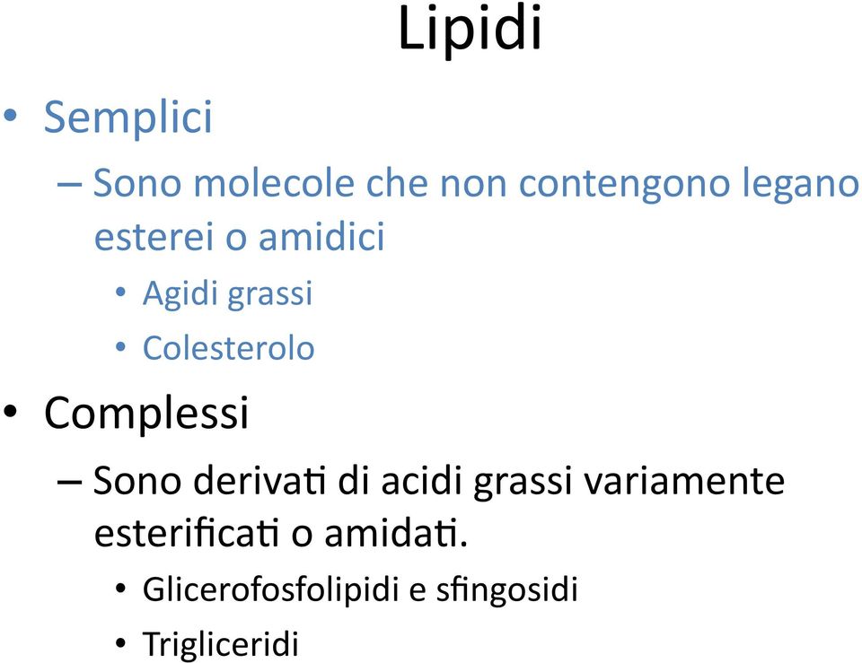 Complessi Sono deriva8 di acidi grassi variamente